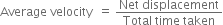 Average space velocity space space equals space fraction numerator Net space displacement over denominator Total space time space taken end fraction