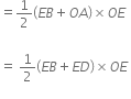 equals 1 half open parentheses E B plus O A close parentheses cross times O E

equals space 1 half open parentheses E B plus E D close parentheses cross times O E space

