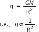 space space space space space space space straight g space equals space fraction numerator G M over denominator straight R squared end fraction space space
straight i. straight e. comma space space space straight g proportional to 1 over straight R squared.