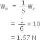 straight W subscript straight m space equals space 1 over 6 straight W subscript straight e space
space space space space space space equals space 1 over 6 cross times 10 space
space space space space space space equals 1.67 space straight N