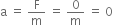 straight a space equals space straight F over straight m space equals space 0 over straight m space equals space 0