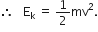 therefore space space space straight E subscript straight k space equals space 1 half mv squared.