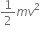 1 half m v squared