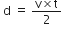 space straight d space equals space fraction numerator straight v cross times straight t over denominator 2 end fraction