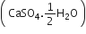 open parentheses space CaSO subscript 4.1 half straight H subscript 2 straight O space close parentheses