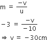 straight m space equals space fraction numerator negative straight v over denominator straight u end fraction
minus 3 space equals space fraction numerator negative straight v over denominator negative 10 end fraction
rightwards double arrow space straight v space equals space minus 30 cm