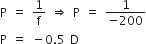 straight P space equals space 1 over straight f space rightwards double arrow space straight P space equals space fraction numerator 1 over denominator negative 200 end fraction
straight P space equals space minus 0.5 space straight D