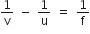 1 over straight v space minus space 1 over straight u space equals space 1 over straight f