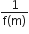fraction numerator 1 over denominator straight f left parenthesis straight m right parenthesis end fraction
