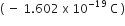left parenthesis space minus space 1.602 space straight x space 10 to the power of negative 19 end exponent space straight C space right parenthesis