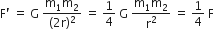straight F apostrophe space equals space straight G space fraction numerator straight m subscript 1 straight m subscript 2 over denominator left parenthesis 2 straight r right parenthesis squared end fraction space equals space 1 fourth space straight G space fraction numerator straight m subscript 1 straight m subscript 2 over denominator straight r squared end fraction space equals space 1 fourth space straight F