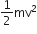 1 half mv squared