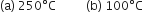 left parenthesis straight a right parenthesis space 250 degree straight C space space space space space space space space space space left parenthesis straight b right parenthesis space 100 degree straight C
